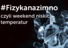 Fizyka Na Zimno czyli weekend niskich temperatur w Koperniku