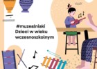 #muzealniaki. Szkolenie dla kadr instytucji kultury. Dzieci w wieku wczesnoszkolnym