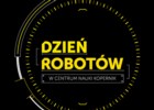 DZIEŃ ROBOTÓW czyli mechaniczne Andrzejki w Koperniku